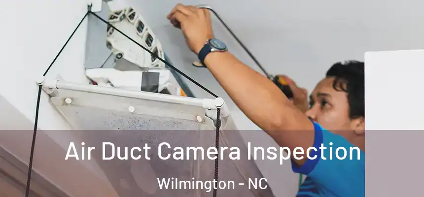 Air Duct Camera Inspection Wilmington - NC