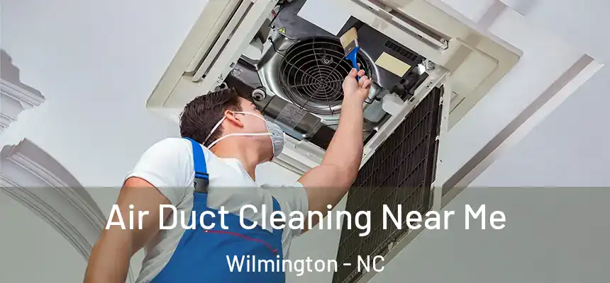 Air Duct Cleaning Near Me Wilmington - NC