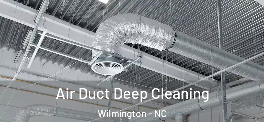 Air Duct Deep Cleaning Wilmington - NC