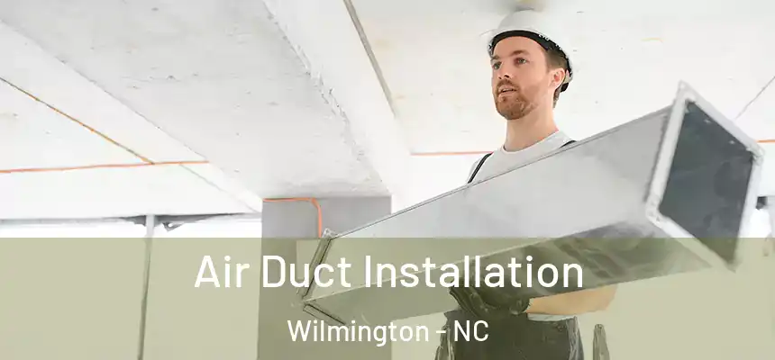 Air Duct Installation Wilmington - NC