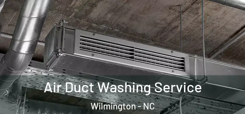 Air Duct Washing Service Wilmington - NC