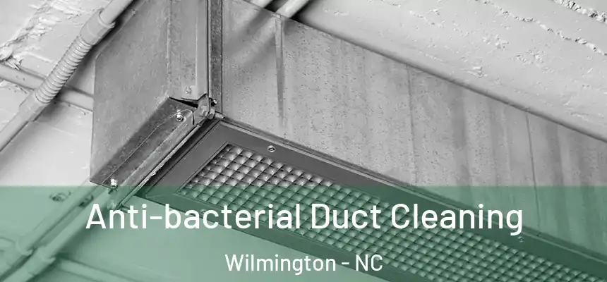 Anti-bacterial Duct Cleaning Wilmington - NC