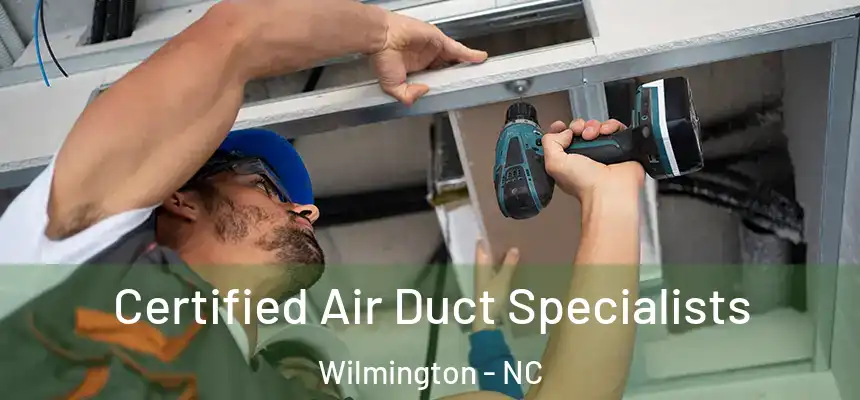 Certified Air Duct Specialists Wilmington - NC