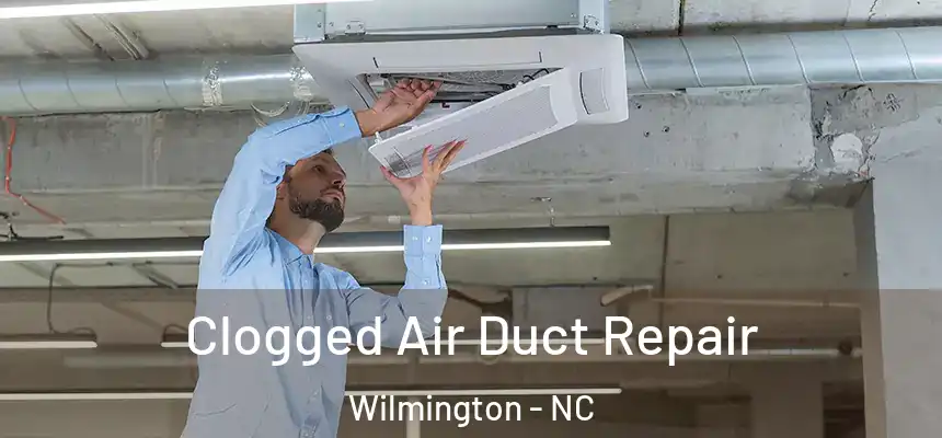 Clogged Air Duct Repair Wilmington - NC