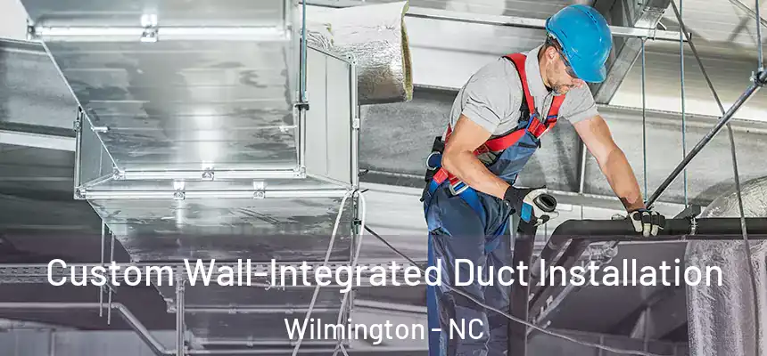 Custom Wall-Integrated Duct Installation Wilmington - NC