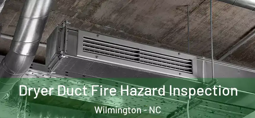 Dryer Duct Fire Hazard Inspection Wilmington - NC