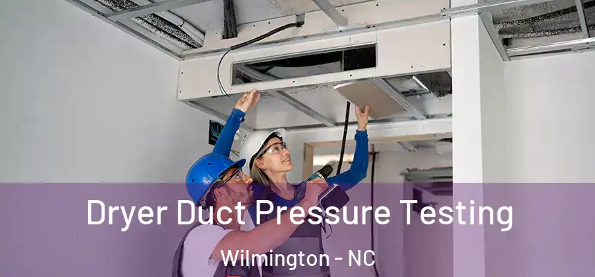 Dryer Duct Pressure Testing Wilmington - NC