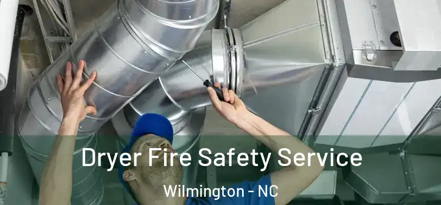 Dryer Fire Safety Service Wilmington - NC