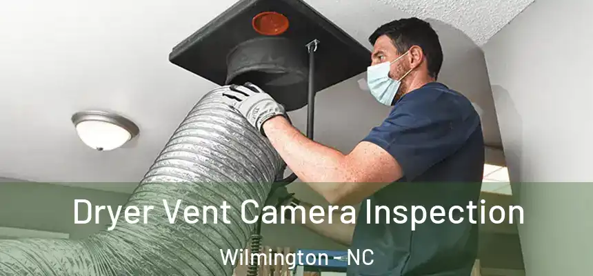 Dryer Vent Camera Inspection Wilmington - NC