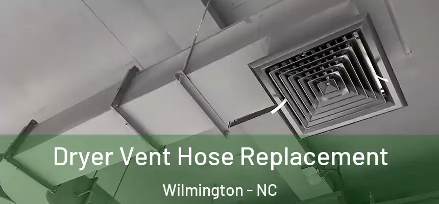 Dryer Vent Hose Replacement Wilmington - NC