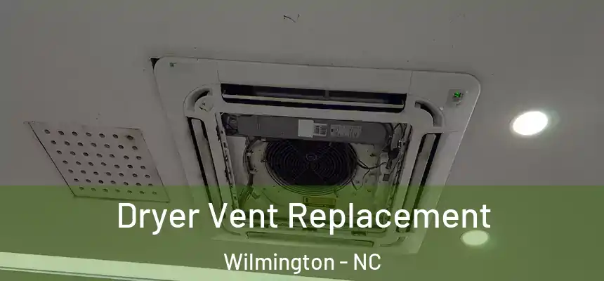 Dryer Vent Replacement Wilmington - NC
