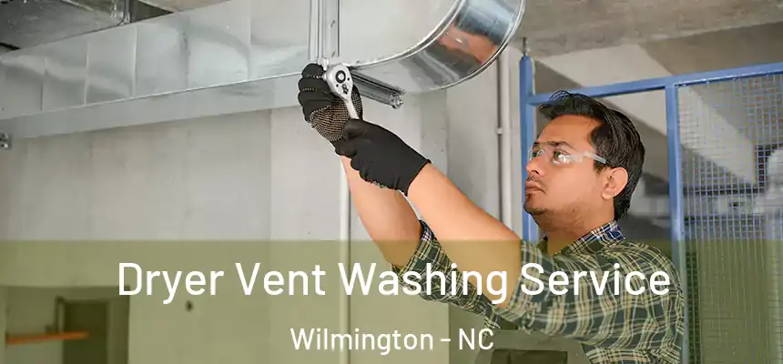  Dryer Vent Washing Service Wilmington - NC