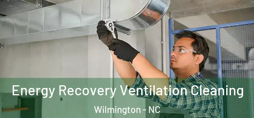 Energy Recovery Ventilation Cleaning Wilmington - NC