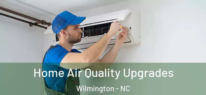 Home Air Quality Upgrades Wilmington - NC