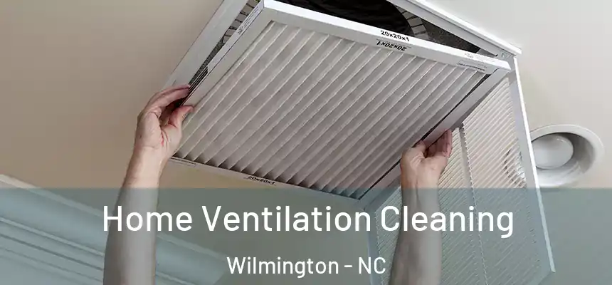Home Ventilation Cleaning Wilmington - NC