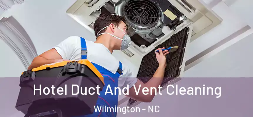 Hotel Duct And Vent Cleaning Wilmington - NC