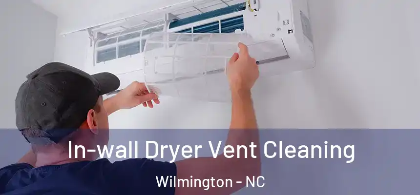 In-wall Dryer Vent Cleaning Wilmington - NC