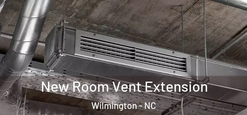 New Room Vent Extension Wilmington - NC