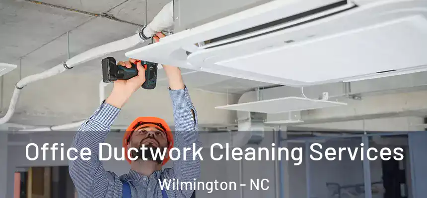 Office Ductwork Cleaning Services Wilmington - NC