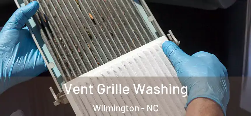 Vent Grille Washing Wilmington - NC