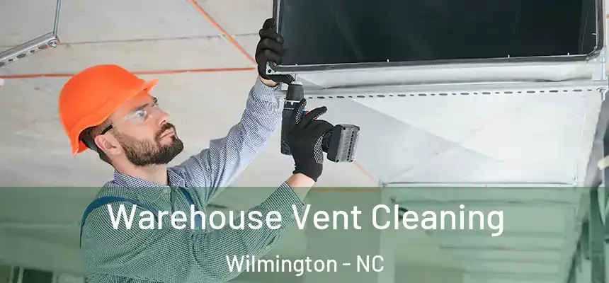 Warehouse Vent Cleaning Wilmington - NC