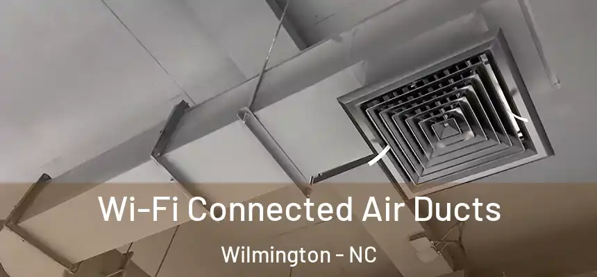 Wi-Fi Connected Air Ducts Wilmington - NC